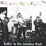 Jr[CD@Bob and the Bearcats^Rollin' to the Jukebox Rock